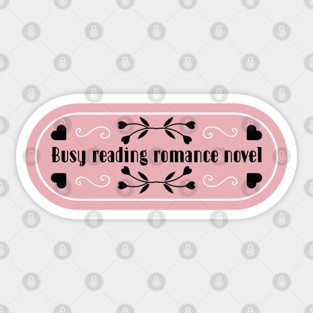 Busy reading romance novels | Bookish quotes | Book themed Sticker by ArtistryWhims